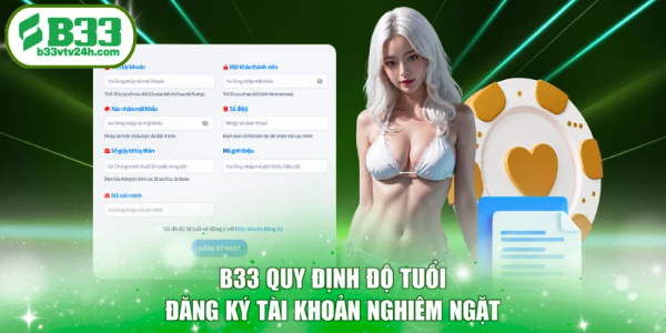 B33 quy định độ tuổi đăng ký tài khoản nghiêm ngặt