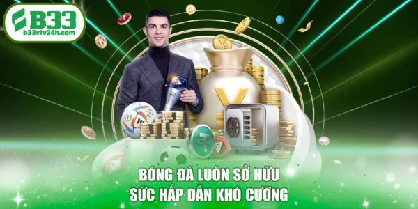 Bóng đá luôn sở hữu sức hấp dẫn khó cưỡng