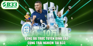 Bóng Đá Trực Tuyến Đỉnh Cao Cùng Trải Nghiệm Tại B33