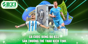 Cá Cược Bóng Đá B33 - Săn Thưởng Thể Thao Kịch Tính