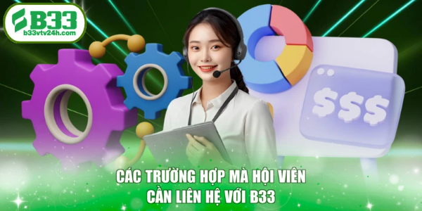Các trường hợp mà hội viên cần liên hệ với B33