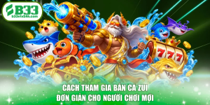 Cách Tham Gia Bắn Cá Zui Đơn Giản Cho Người Chơi Mới