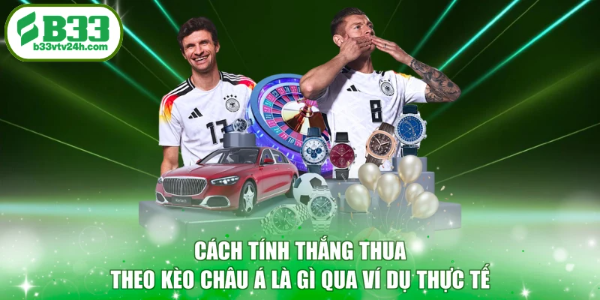 Cách tính thắng thua theo kèo châu Á là gì qua ví dụ thực tế