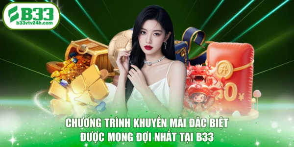 Chương trình khuyến mãi đặc biệt được mong đợi nhất tại B33