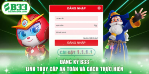 Đăng Ký B33 - Link Truy Cập An Toàn Và Cách Thực Hiện