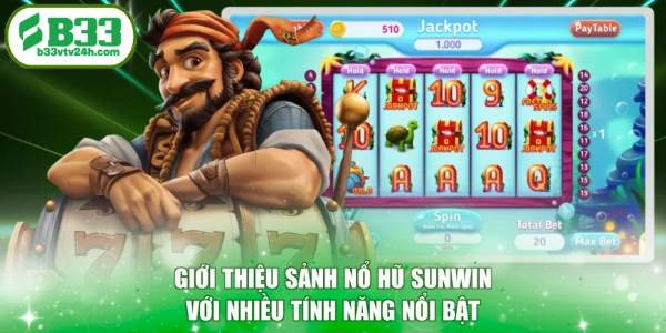 Giới thiệu sảnh nổ hũ Sunwin với nhiều tính năng nổi bật
