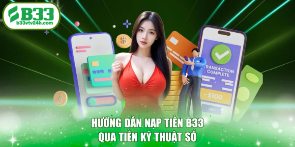 Hướng dẫn nạp tiền B33 qua tiền kỹ thuật số