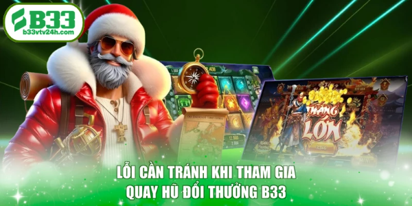 Lỗi cần tránh khi tham gia quay hũ đổi thưởng B33
