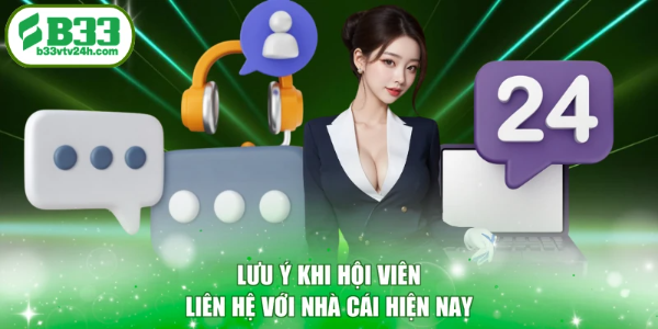 Lưu ý khi hội viên liên hệ với nhà cái hiện nay