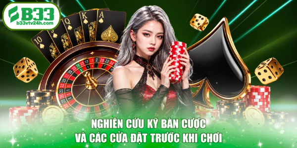 Nghiên cứu kỹ bàn cược và các cửa đặt trước khi chơi