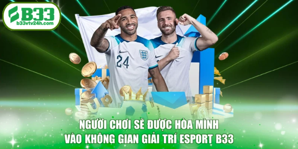 Người chơi sẽ được hòa mình vào không gian giải trí Esport B33