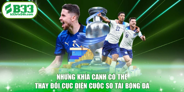Những khía cạnh có thể thay đổi cục diện cuộc so tài bóng đá