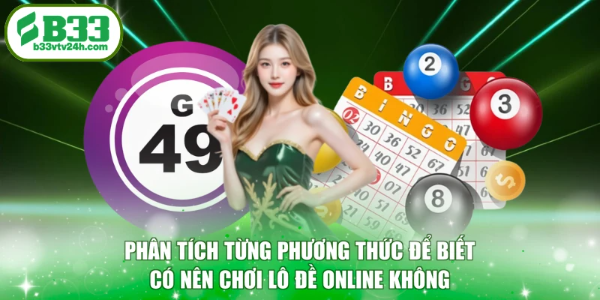 Phân tích từng phương thức để biết có nên chơi lô đề online không