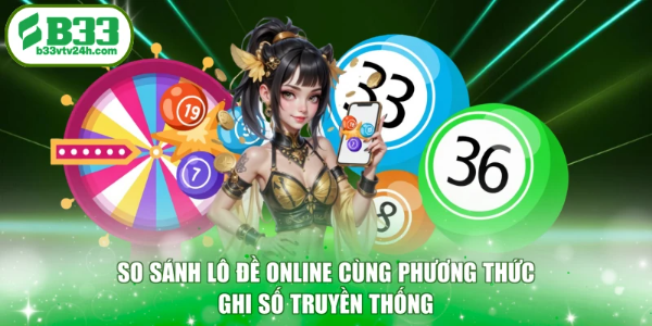 So sánh lô đề online cùng phương thức ghi số truyền thống