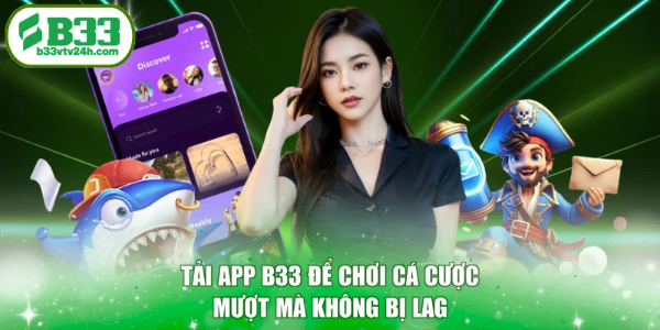 Tải app B33 để chơi cá cược mượt mà không bị lag