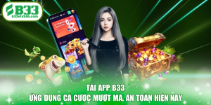 Tải App B33 - Ứng Dụng Cá Cược Mượt Mà, An Toàn Hiện Nay