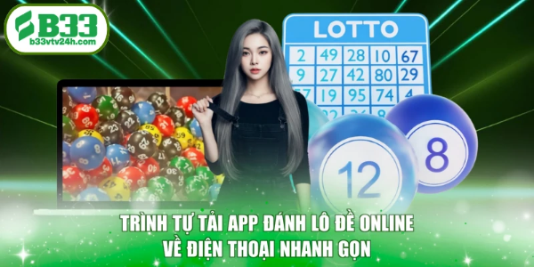 Trình tự tải app đánh lô đề online về điện thoại nhanh gọn