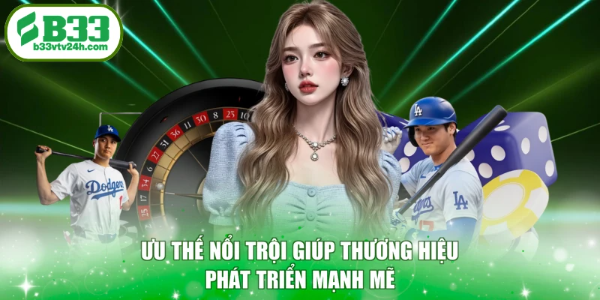 Ưu thế nổi trội giúp thương hiệu phát triển mạnh mẽ