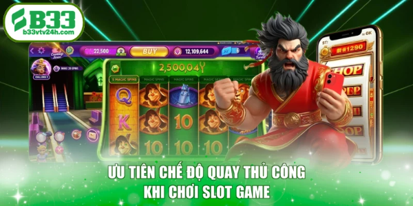 Ưu tiên chế độ quay thủ công khi chơi slot game